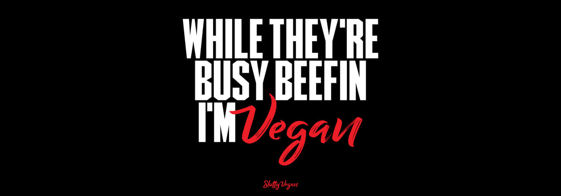 Slutty Vegan x While They're Busy Beefin'... I'm Vegan